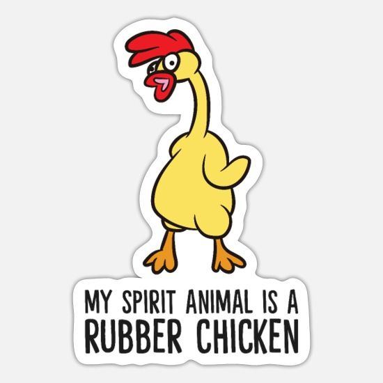 My spirit animal is a rubber chicken sticker